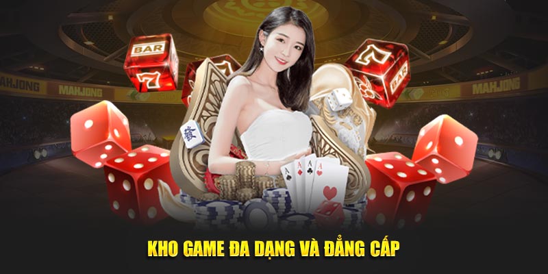 Kho game đa dạng và đẳng cấp