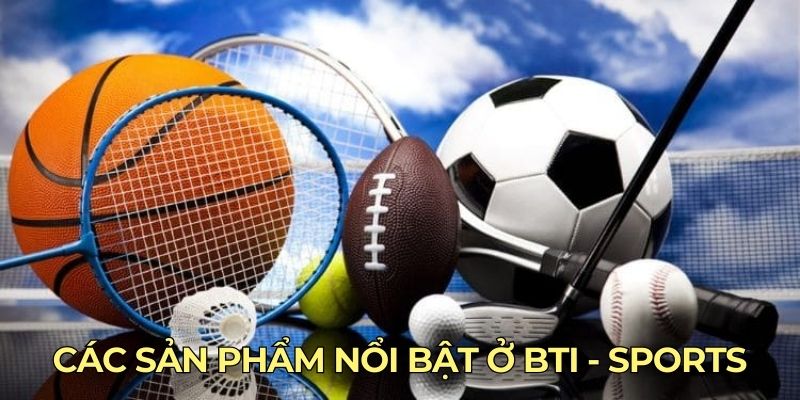 Các sản phẩm nổi bật ở BTI - SPORTS